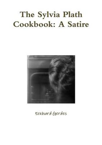 The Sylvia Plath Cookbook: A Satire
