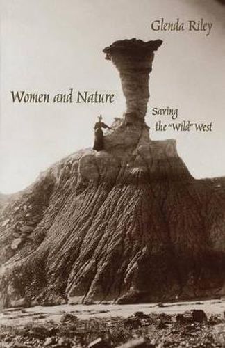 Cover image for Women and Nature: Saving the  Wild  West