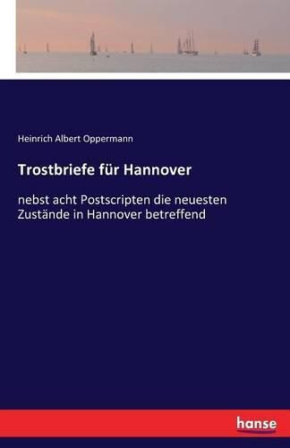 Trostbriefe fur Hannover: nebst acht Postscripten die neuesten Zustande in Hannover betreffend