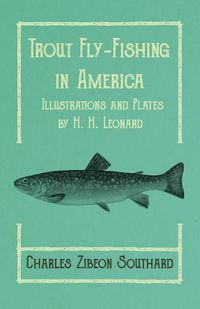 Cover image for Trout Fly-Fishing in America - Illustrations and Plates by H. H. Leonard