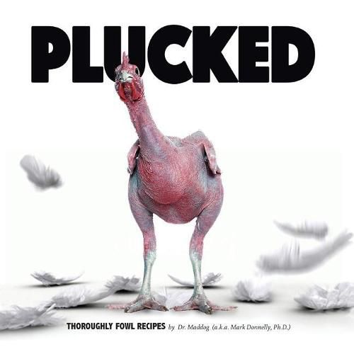 Cover image for Plucked: Thoroughly Fowl Recipes