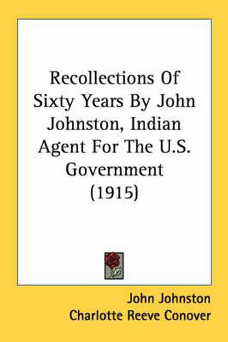 Recollections of Sixty Years by John Johnston, Indian Agent for the U.S. Government (1915)