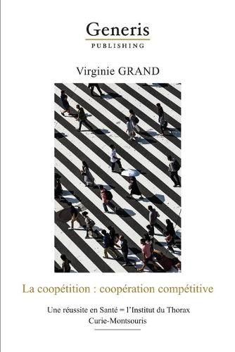 Cover image for La coopetition: cooperation competitive: Une reussite en Sante = l'Institut du Thorax Curie-Montsouris