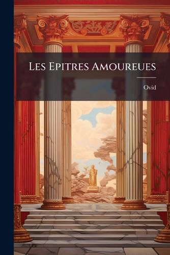 Cover image for Les Epitres Amoureues: Traduites En Fran OIS