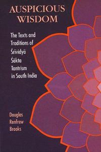 Cover image for Auspicious Wisdom: The Texts and Traditions of Srividya Sakta Tantrism in South India