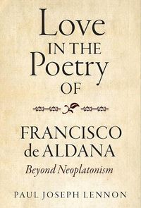 Cover image for Love in the Poetry of Francisco de Aldana: Beyond Neoplatonism