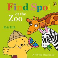 Cover image for Find Spot at the Zoo: A Lift-the-Flap Story
