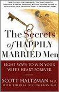 Cover image for The Secrets of Happily Married Men: Eight Ways to Win Your Wife's Heart Forever