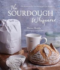 Cover image for The Sourdough Whisperer: The Secrets to No-Fail Baking with Epic Results