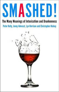 Cover image for Smashed!: The Many Meanings of Intoxication and Drunkenness