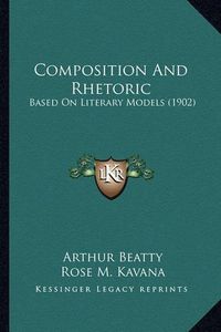 Cover image for Composition and Rhetoric: Based on Literary Models (1902)