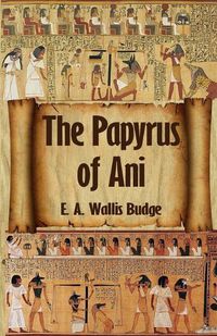 Cover image for The Egyptian Book of the Dead: The Complete Papyrus of Ani: The Complete Papyrus of Ani Paperback