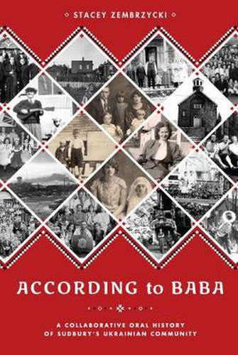 Cover image for According to Baba: A Collaborative Oral History of Sudbury's Ukrainian Community