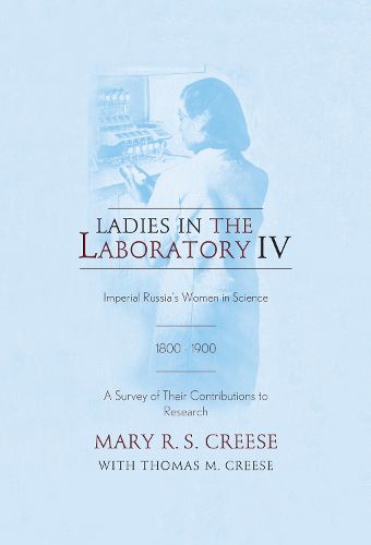 Cover image for Ladies in the Laboratory IV: Imperial Russia's Women in Science, 1800-1900: A Survey of Their Contributions to Research