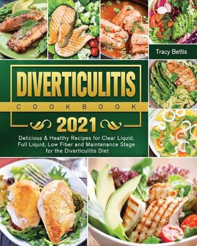 Cover image for Diverticulitis Cookbook 2021: Delicious & Healthy Recipes for Clear Liquid, Full Liquid, Low Fiber and Maintenance Stage for the Diverticulitis Diet