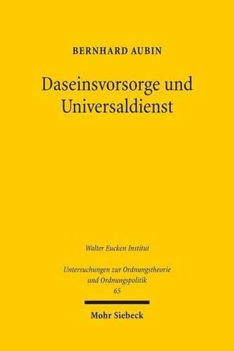 Cover image for Daseinsvorsorge und Universaldienst: Eine ordnungsoekonomische Untersuchung der staatlichen Aufgaben in den Wirtschaftsbereichen der Grundversorgung