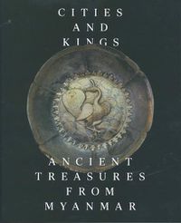 Cover image for Cities and Kings: Ancient Treasures from Myanmar