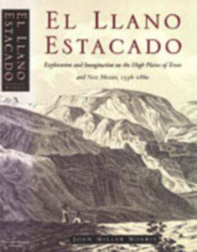 Cover image for El Llano Estacado: Exploration and Imagination on the High Plains of Texas and New Mexico, 1536-1860