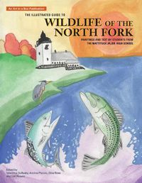 Cover image for The Illustrated Guide to Wildlife of the North Fork: Paintings and Text by Students from the Mattituck Jr./Sr. High School