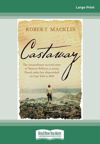 Cover image for Castaway: The extraordinary survival story of Narcisse Pelletier, a young French cabin boy shipwrecked on Cape York in 1858