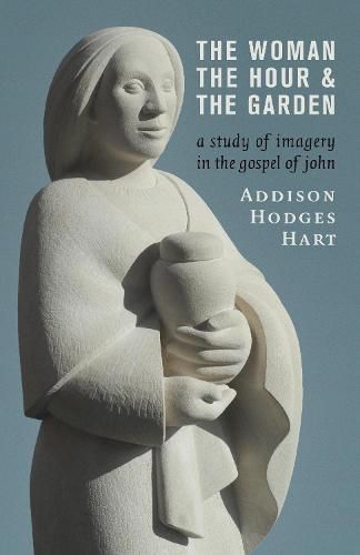 Cover image for Woman, the Hour, and the Garden: A Study of Imagery in the Gospel of John