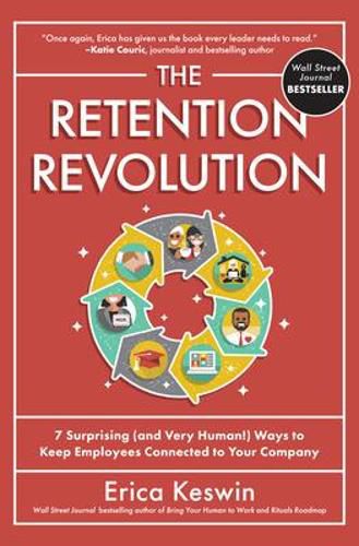 Cover image for The Retention Revolution: 7 Surprising (and Very Human!) Ways to Keep Employees Connected to Your Company