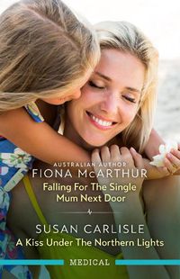 Cover image for Falling For The Single Mum Next Door/A Kiss Under The Northern Lights