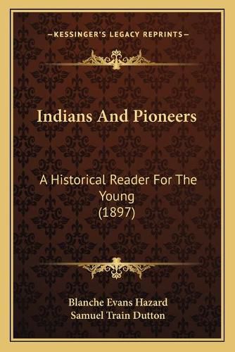 Indians and Pioneers: A Historical Reader for the Young (1897)