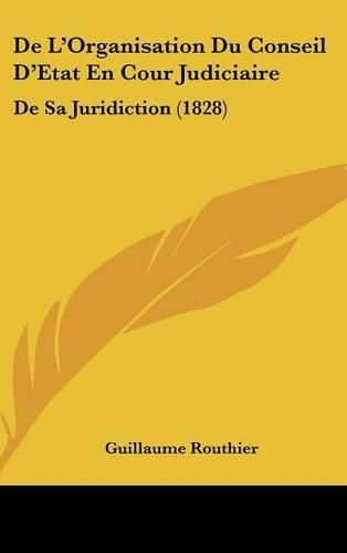 de L'Organisation Du Conseil D'Etat En Cour Judiciaire: de Sa Juridiction (1828)