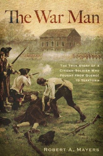 Cover image for The War Man: The True Story of a Citizen-Soldier Who Fought from Quebec to Yorktown