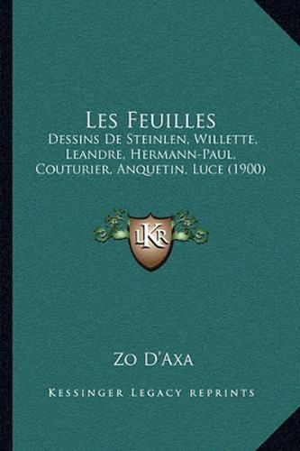 Les Feuilles: Dessins de Steinlen, Willette, Leandre, Hermann-Paul, Couturier, Anquetin, Luce (1900)