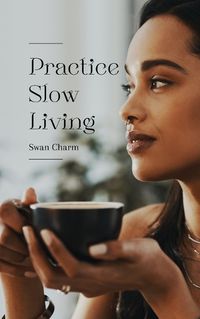 Cover image for Practice Slow Living