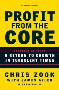 Cover image for Profit from the Core: A Return to Growth in Turbulent Times