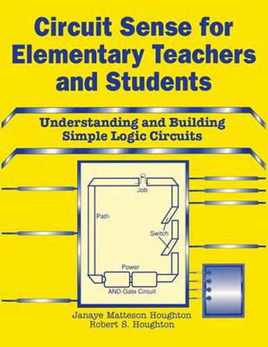 Cover image for Circuit Sense for Elementary Teachers and Students: Understanding and Building Simple Logic Circuits