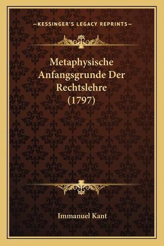 Cover image for Metaphysische Anfangsgrunde Der Rechtslehre (1797)