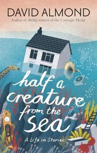 Cover image for Half a Creature from the Sea: A Life in Stories