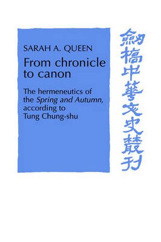 Cover image for From Chronicle to Canon: The Hermeneutics of the Spring and Autumn according to Tung Chung-shu