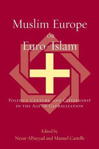 Muslim Europe or Euro-Islam: Politics, Culture, and Citizenship in the Age of Globalization