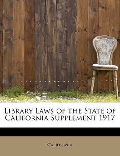 Cover image for Library Laws of the State of California Supplement 1917