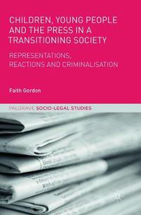 Cover image for Children, Young People and the Press in a Transitioning Society: Representations, Reactions and Criminalisation