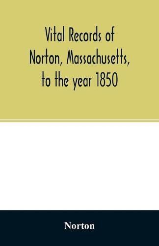 Cover image for Vital records of Norton, Massachusetts, to the year 1850