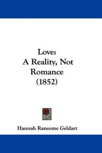 Cover image for Love: A Reality, Not Romance (1852)