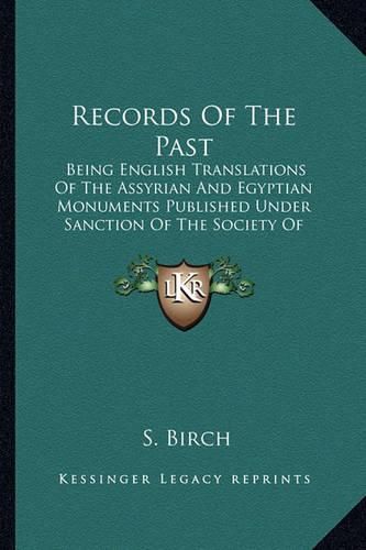 Cover image for Records of the Past: Being English Translations of the Assyrian and Egyptian Monuments Published Under Sanction of the Society of Biblical Archaeology V1