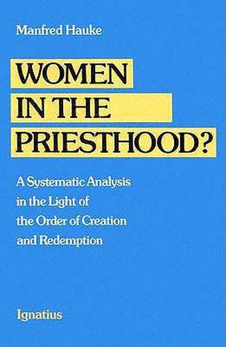 Cover image for Women in the Priesthood?: A Systematic Analysis in the Light of the Order of Creation and Redemption