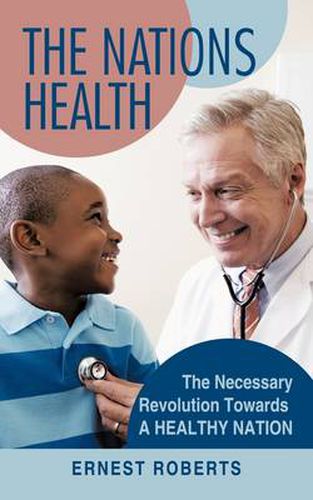 Cover image for The Nations Health: The Necessary Revolution Towards A Healthy Nation