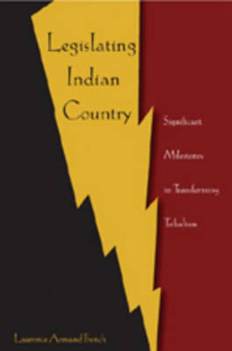 Legislating Indian Country: Significant Milestones in Transforming Tribalism