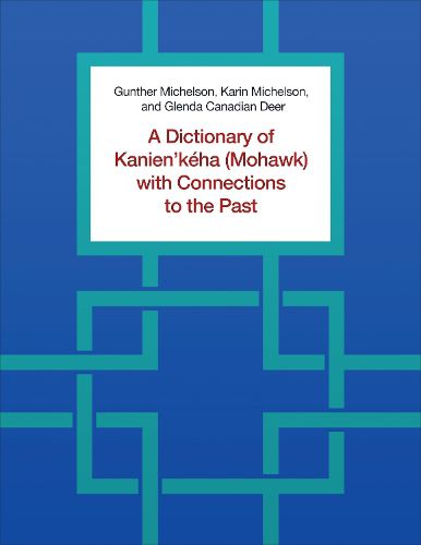 A Dictionary of Kanien'keha (Mohawk) with Connections to the Past