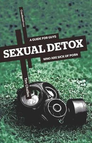 Cover image for Sexual Detox: A Guide for Guys Who Are Sick of Porn