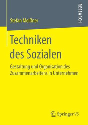 Cover image for Techniken Des Sozialen: Gestaltung Und Organisation Des Zusammenarbeitens in Unternehmen