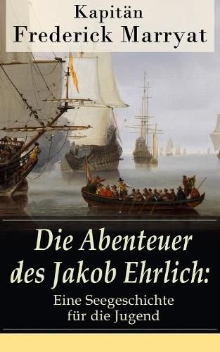 Cover image for Die Abenteuer des Jakob Ehrlich: Eine Seegeschichte fur die Jugend: Ein fesselnder Seeroman